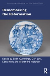 Remembering the Reformation, co-edited by Alexandra Walsham